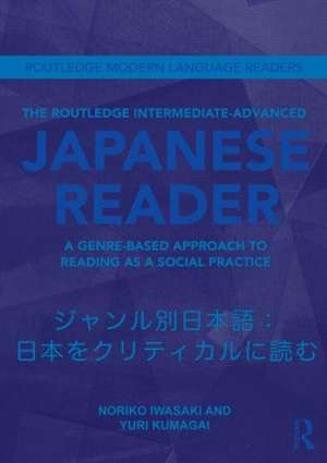 The Routledge Intermediate to Advanced Japanese Reader: A Genre-Based Approach to Reading as a Social Practice de Noriko Iwasaki