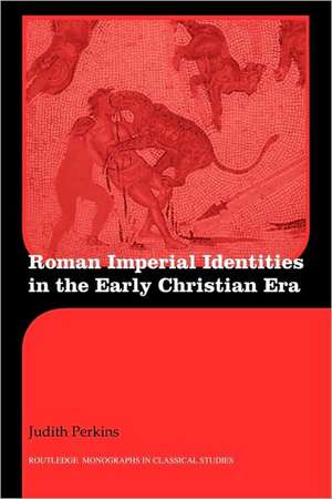 Roman Imperial Identities in the Early Christian Era de Judith Perkins