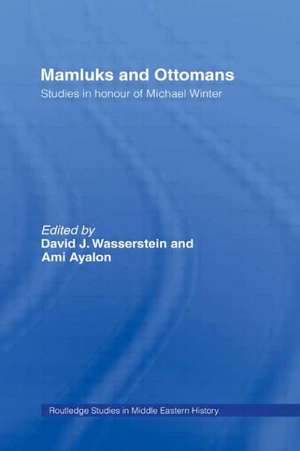 Mamluks and Ottomans: Studies in Honour of Michael Winter de David J Wasserstein