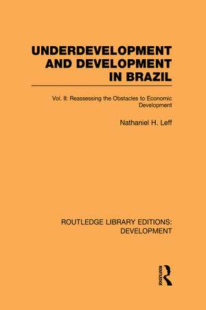 Underdevelopment and Development in Brazil: Volume II: Reassessing the Obstacles to Economic Development de Nathaniel H. Leff