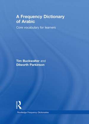 A Frequency Dictionary of Arabic: Core Vocabulary for Learners de Tim Buckwalter