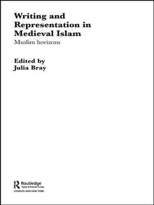 Writing and Representation in Medieval Islam: Muslim Horizons de Julia Bray