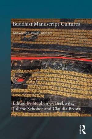 Buddhist Manuscript Cultures: Knowledge, Ritual, and Art de Stephen C. Berkwitz