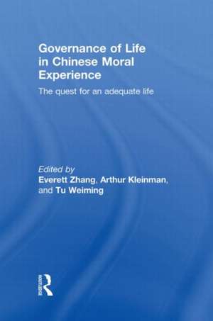 Governance of Life in Chinese Moral Experience: The Quest for an Adequate Life de Everett Zhang