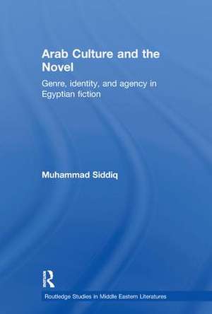 Arab Culture and the Novel: Genre, Identity and Agency in Egyptian Fiction de Muhammad Siddiq