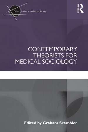 Contemporary Theorists for Medical Sociology de Graham Scambler