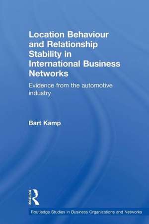 Location Behaviour and Relationship Stability in International Business Networks: Evidence from the Automotive Industry de Bart Kamp