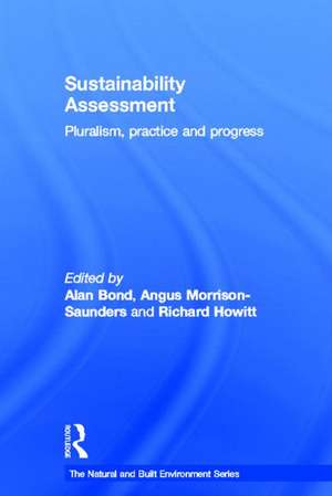 Sustainability Assessment: Pluralism, practice and progress de Alan Bond