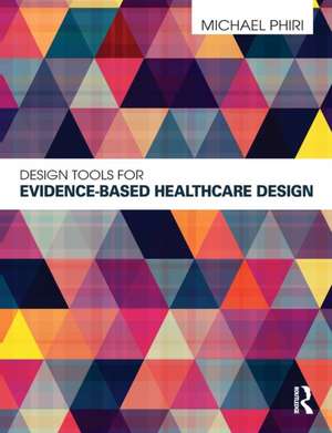 Design Tools for Evidence-Based Healthcare Design de Michael Phiri