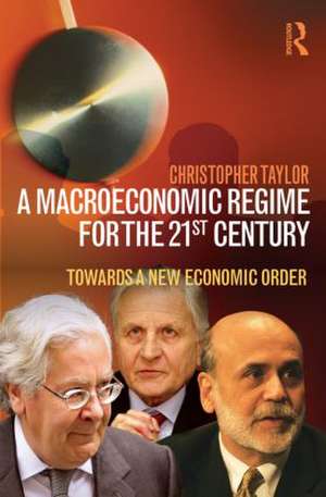 A Macroeconomic Regime for the 21st Century: Towards a New Economic Order de Christopher Taylor