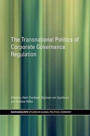 The Transnational Politics of Corporate Governance Regulation de Henk Overbeek