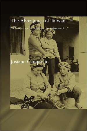 Aborigines of Taiwan: The Puyuma: From Headhunting to the Modern World de Josiane Cauquelin