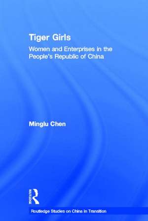 Tiger Girls: Women and Enterprise in the People's Republic of China de Minglu Chen