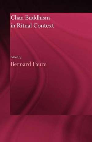 Chan Buddhism in Ritual Context de Bernard Faure