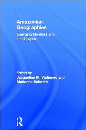 Amazonian Geographies: Emerging Identities and Landscapes de Jacqueline Vadjunec