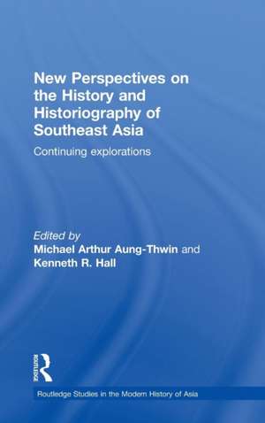 New Perspectives on the History and Historiography of Southeast Asia: Continuing Explorations de Michael Arthur Aung-Thwin