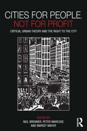 Cities for People, Not for Profit: Critical Urban Theory and the Right to the City de Neil Brenner