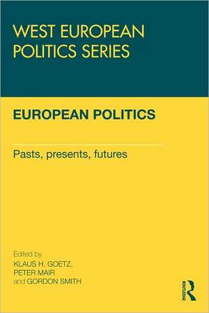 European Politics: Pasts, presents, futures de Klaus H Goetz