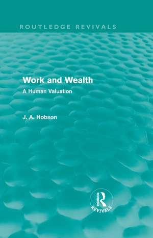 Work and Wealth (Routledge Revivals): A Human Valuation de J. A. Hobson