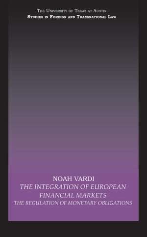 The Integration of European Financial Markets: The Regulation of Monetary Obligations de Noah Vardi