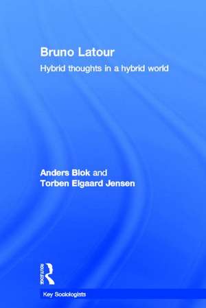 Bruno Latour: Hybrid Thoughts in a Hybrid World de Anders Blok