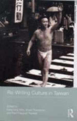 Re-writing Culture in Taiwan de Fang-Long Shih