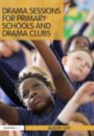 Drama Sessions for Primary Schools and Drama Clubs de Alison Day