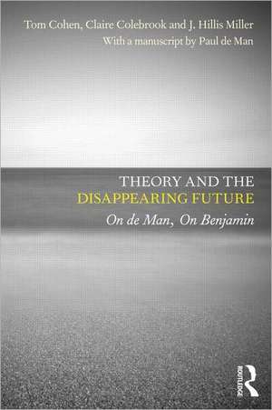 Theory and the Disappearing Future: On de Man, On Benjamin de Tom Cohen