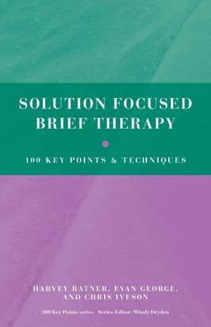 Solution Focused Brief Therapy: 100 Key Points and Techniques de Harvey Ratner