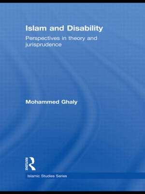 Islam and Disability: Perspectives in Theology and Jurisprudence de Mohammed Ghaly