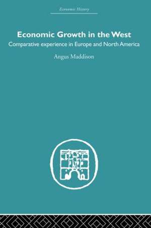 Economic Growth in the West: Comparative Experience in Europe and North America de Angus Maddison