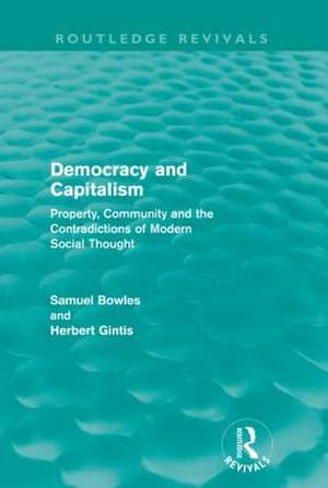 Democracy and Capitalism (Routledge Revivals): Property, Community, and the Contradictions of Modern Social Thought de Samuel Bowles