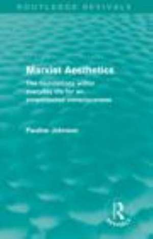 Marxist Aesthetics: The foundations within everyday life for an emancipated consciousness de Pauline Johnson