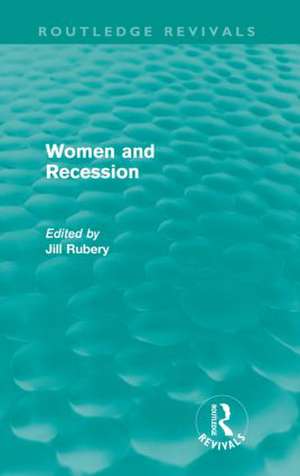 Women and Recession (Routledge Revivals) de Jill Rubery