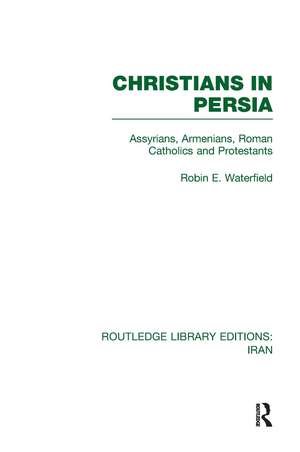 Christians in Persia (RLE Iran C): Assyrians, Armenians, Roman Catholics and Protestants de Robin Waterfield