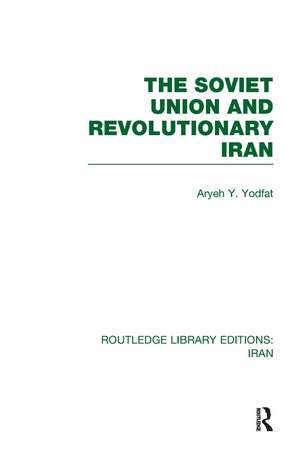 The Soviet Union and Revolutionary Iran (RLE Iran D) de Aryeh Yodfat