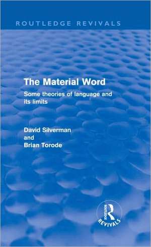 The Material Word (Routledge Revivals): Some theories of language and its limits de David Silverman