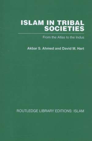 Islam in Tribal Societies: From the Atlas to the Indus de Akbar S. Ahmed