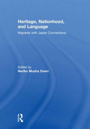 Heritage, Nationhood, and Language: Migrants with Connections to Japan de Neriko Doerr