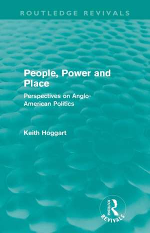 People, Power and Place: Perspectives on Anglo-American politics de Keith Hoggart