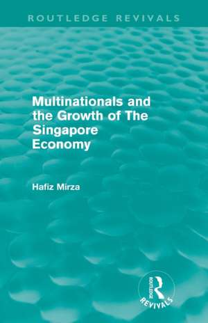 Multinationals and the Growth of the Singapore Economy de Hafiz Mirza