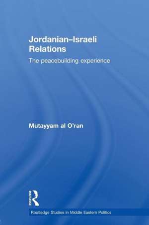 Jordanian-Israeli Relations: The Peacebuilding Experience de Mutayyam al O'ran