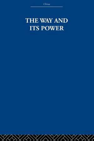 The Way and Its Power: A Study of the Tao Tê Ching and Its Place in Chinese Thought de The Arthur Waley Estate