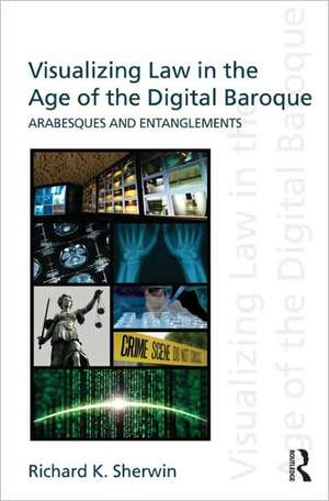 Visualizing Law in the Age of the Digital Baroque: Arabesques & Entanglements de Richard K. Sherwin