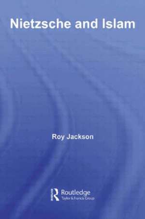 Nietzsche and Islam de Roy Jackson