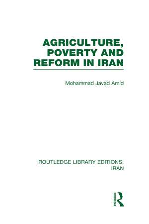 Agriculture, Poverty and Reform in Iran (RLE Iran D) de Mohammad Amad