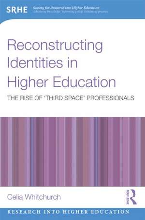 Reconstructing Identities in Higher Education: The rise of 'Third Space' professionals de Celia Whitchurch