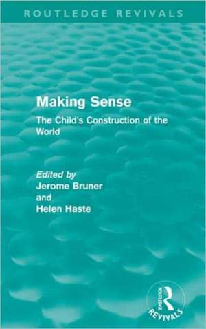 Making Sense (Routledge Revivals): The Child's Construction of the World de Jerome S. Bruner