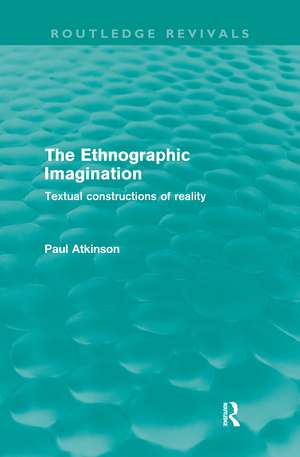 The Ethnographic Imagination: Textual Constructions of Reality de Paul Atkinson