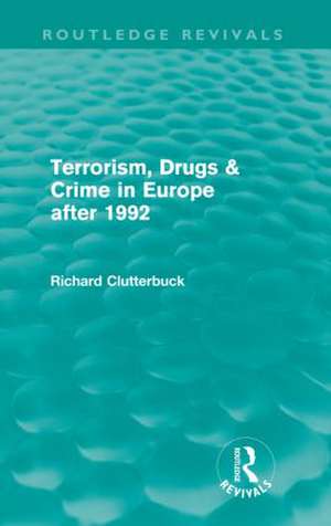 Terrorism, Drugs & Crime in Europe after 1992 de Richard Clutterbuck